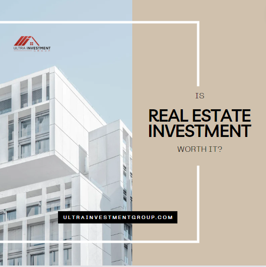Is Real Estate Investment Worth It? A Comprehensive Guide by Ultra Investment Group