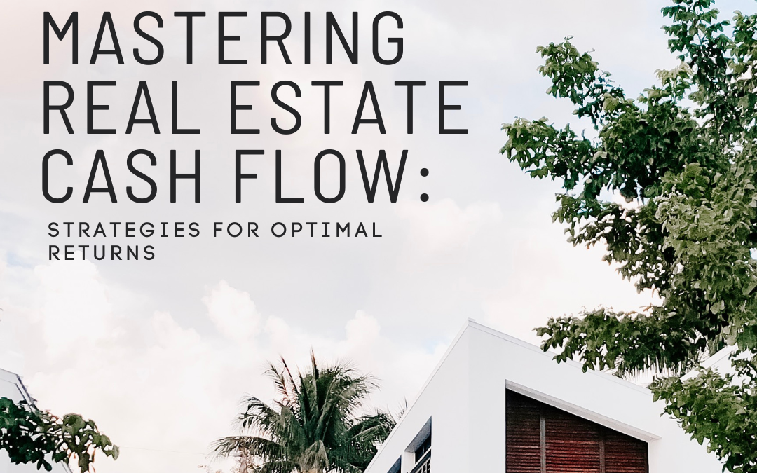 Mastering Real Estate Cash Flow: Strategies for Optimal Returns