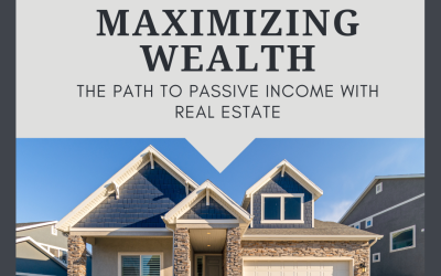 Maximizing Wealth: The Path to Passive Income with Real Estate