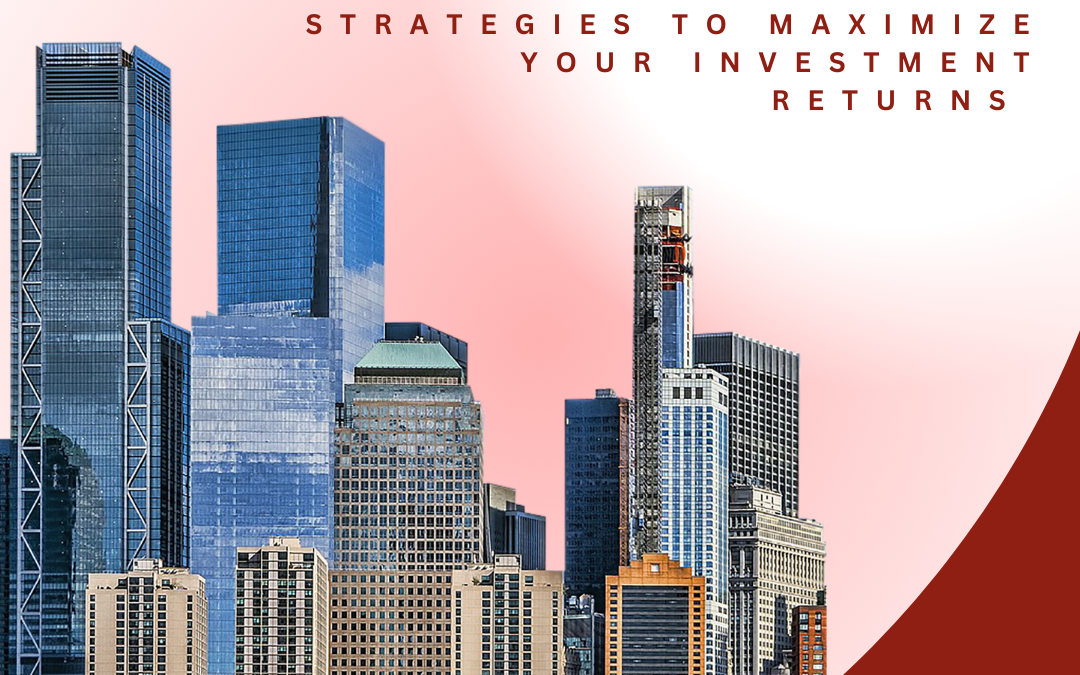 Real Estate Riches: Strategies to Maximize Your Investment Returns