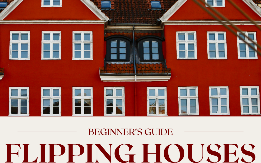 Flipping Houses: A Beginner’s Guide for 2024